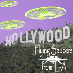 Flying Saucers From LA : Hollywocd